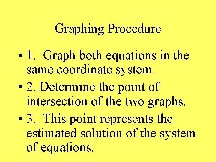 Graphing Procedure • 1. Graph both equations in the same coordinate system. • 2.