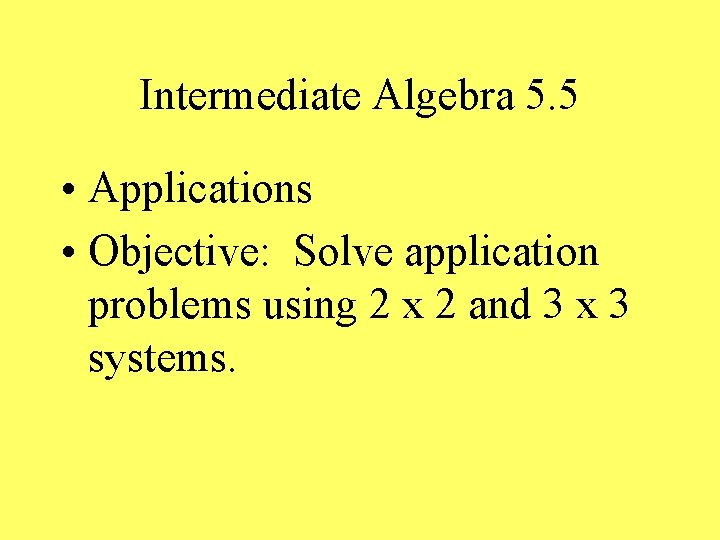 Intermediate Algebra 5. 5 • Applications • Objective: Solve application problems using 2 x
