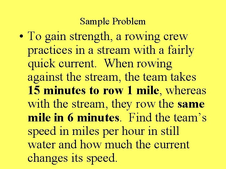 Sample Problem • To gain strength, a rowing crew practices in a stream with