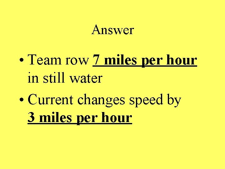 Answer • Team row 7 miles per hour in still water • Current changes
