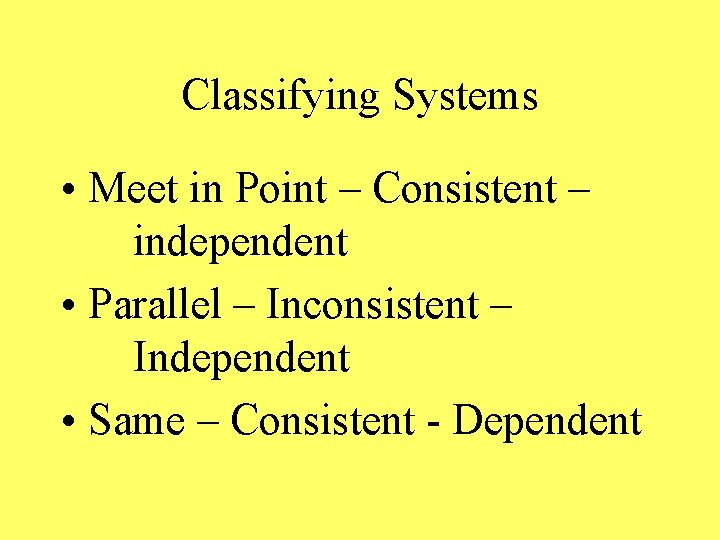 Classifying Systems • Meet in Point – Consistent – independent • Parallel – Inconsistent