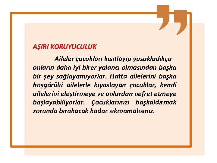 AŞIRI KORUYUCULUK Aileler çocukları kısıtlayıp yasakladıkça onların daha iyi birer yalancı olmasından başka bir