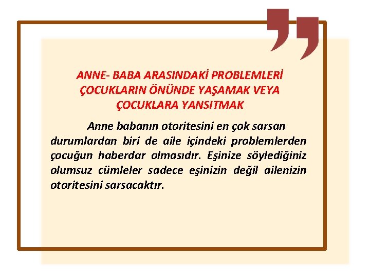 ANNE- BABA ARASINDAKİ PROBLEMLERİ ÇOCUKLARIN ÖNÜNDE YAŞAMAK VEYA ÇOCUKLARA YANSITMAK Anne babanın otoritesini en