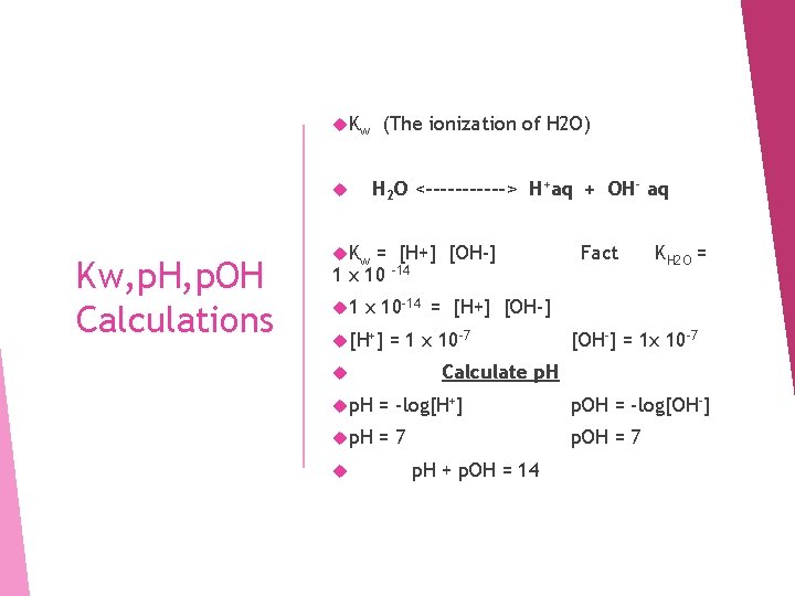  K w H 2 O <------> H+aq + OH- aq Kw, p. H,