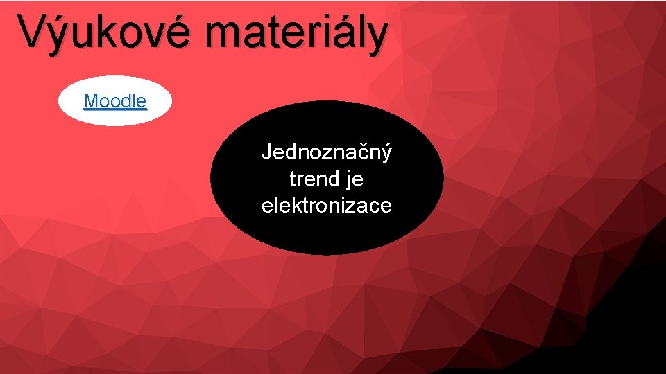 Výukové materiály Moodle Jednoznačný trend je elektronizace 