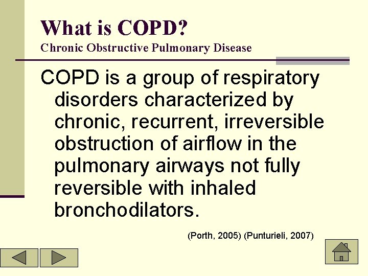 What is COPD? Chronic Obstructive Pulmonary Disease COPD is a group of respiratory disorders