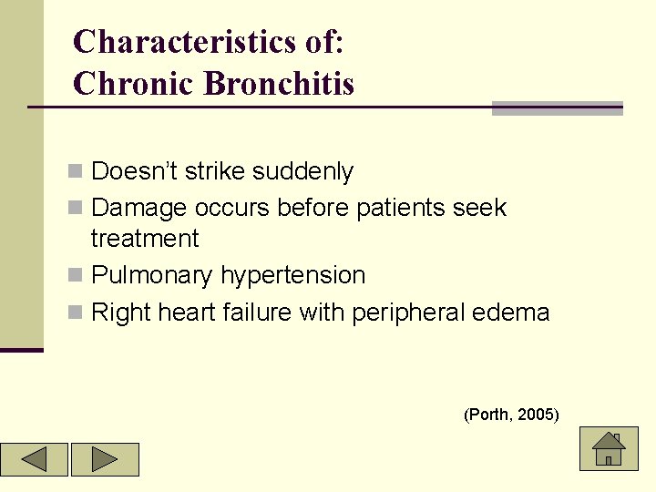 Characteristics of: Chronic Bronchitis n Doesn’t strike suddenly n Damage occurs before patients seek