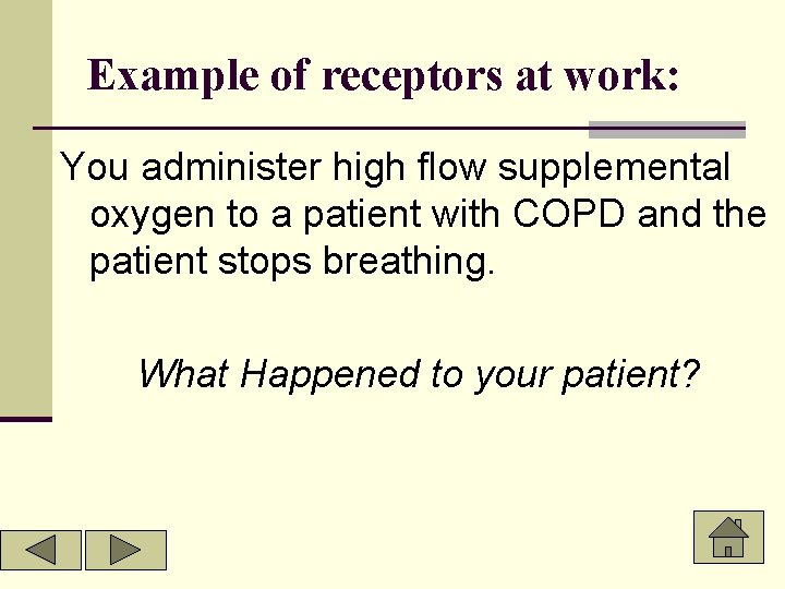 Example of receptors at work: You administer high flow supplemental oxygen to a patient