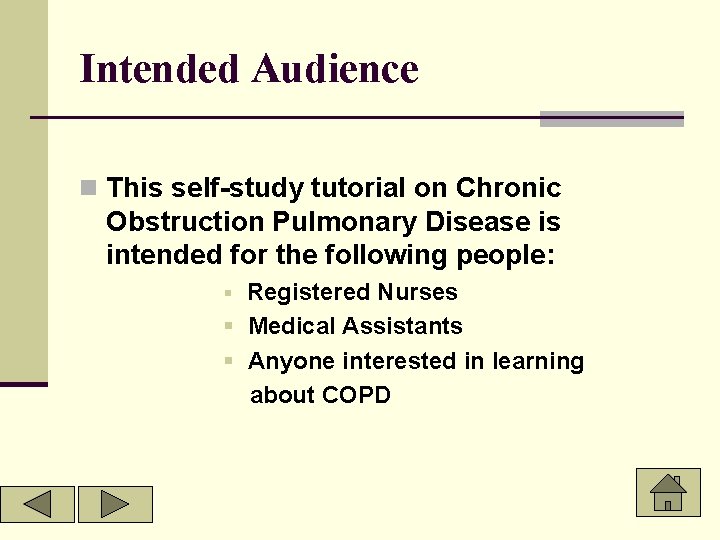 Intended Audience n This self-study tutorial on Chronic Obstruction Pulmonary Disease is intended for