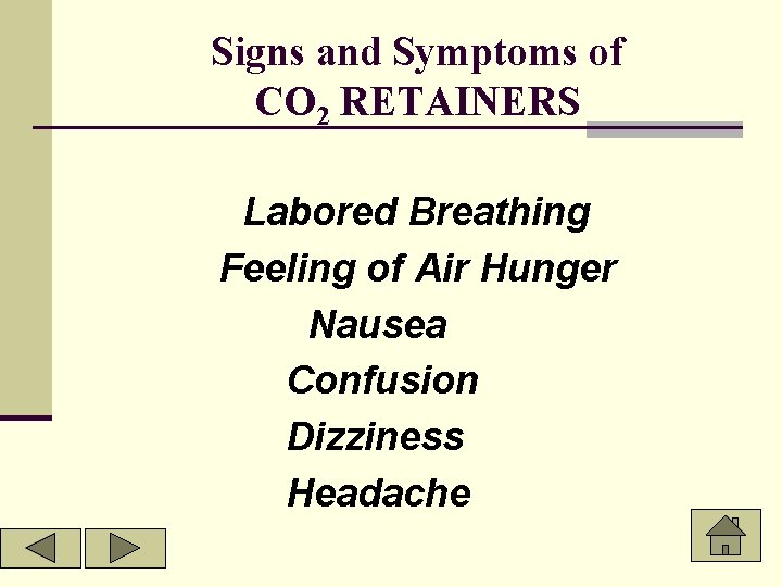 Signs and Symptoms of CO 2 RETAINERS Labored Breathing Feeling of Air Hunger Nausea