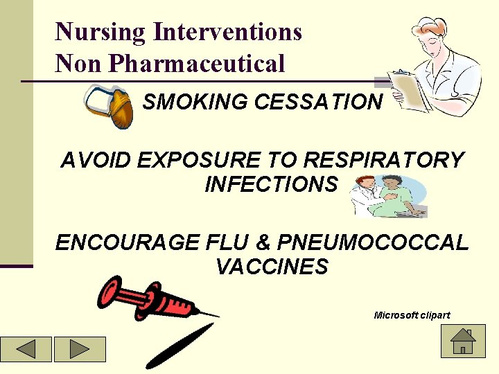 Nursing Interventions Non Pharmaceutical SMOKING CESSATION AVOID EXPOSURE TO RESPIRATORY INFECTIONS ENCOURAGE FLU &