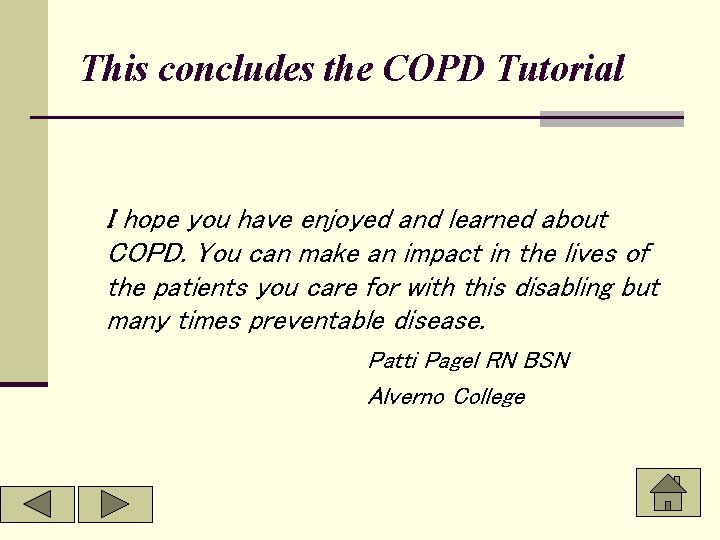 This concludes the COPD Tutorial I hope you have enjoyed and learned about COPD.