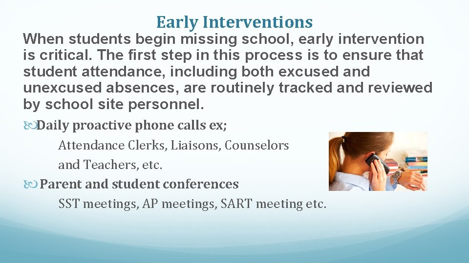 Early Interventions When students begin missing school, early intervention is critical. The first step