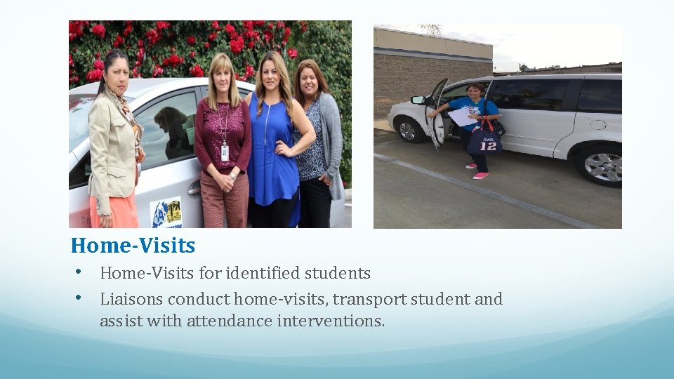 Home-Visits • Home-Visits for identified students • Liaisons conduct home-visits, transport student and assist