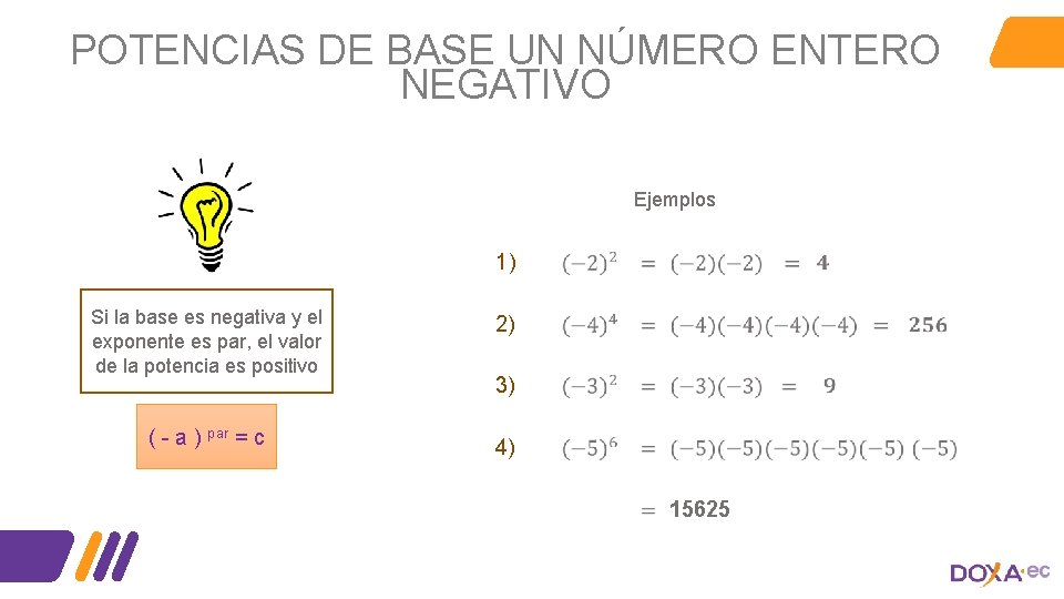 POTENCIAS DE BASE UN NÚMERO ENTERO NEGATIVO Ejemplos 1) Si la base es negativa