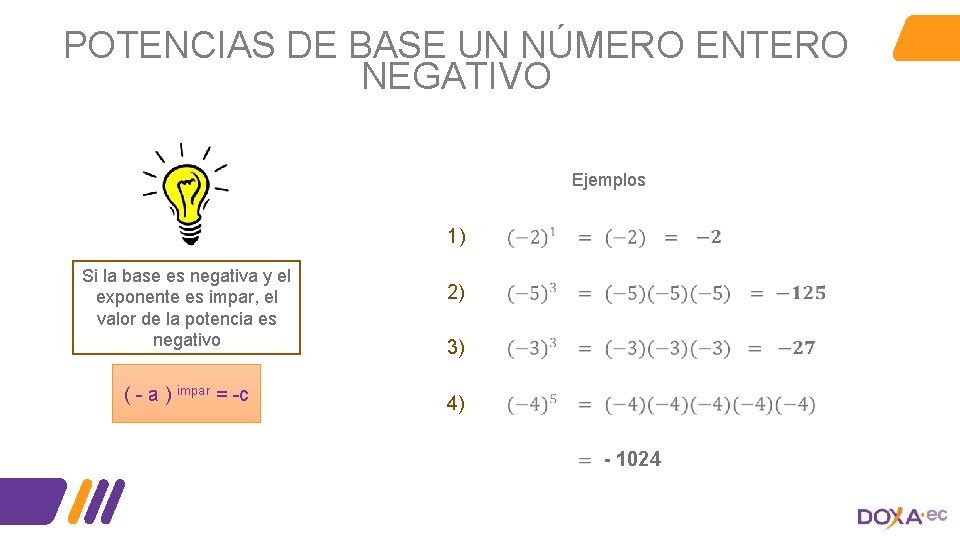 POTENCIAS DE BASE UN NÚMERO ENTERO NEGATIVO Ejemplos 1) Si la base es negativa