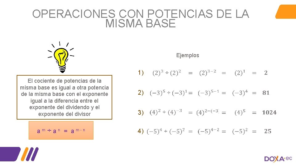 OPERACIONES CON POTENCIAS DE LA MISMA BASE Ejemplos 1) El cociente de potencias de