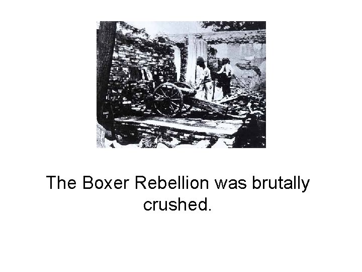 The Boxer Rebellion was brutally crushed. 