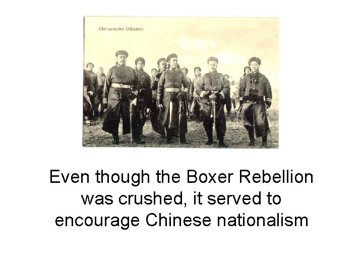 Even though the Boxer Rebellion was crushed, it served to encourage Chinese nationalism 