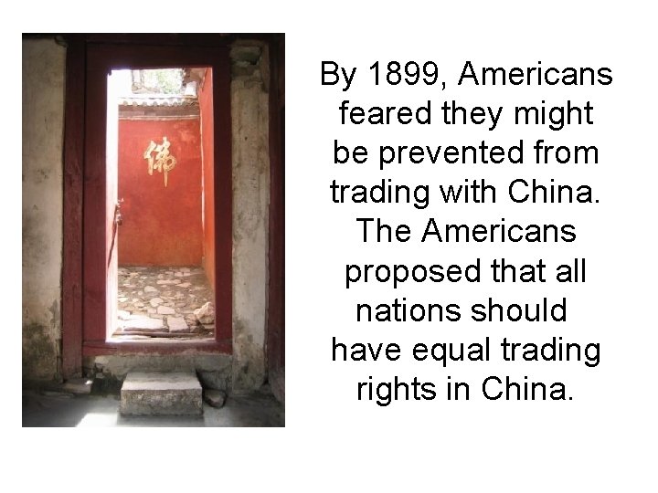 By 1899, Americans feared they might be prevented from trading with China. The Americans