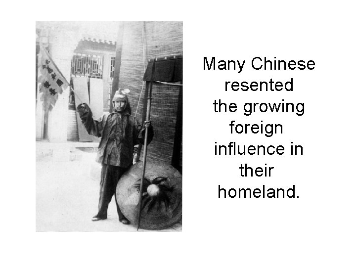 Many Chinese resented the growing foreign influence in their homeland. 