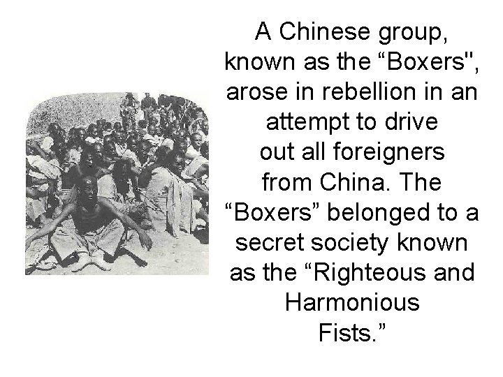A Chinese group, known as the “Boxers", arose in rebellion in an attempt to