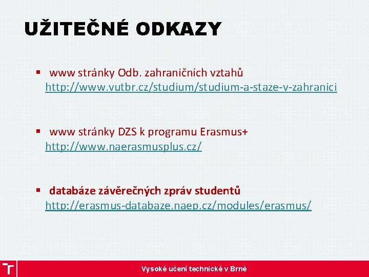 UŽITEČNÉ ODKAZY § www stránky Odb. zahraničních vztahů http: //www. vutbr. cz/studium-a-staze-v-zahranici § www