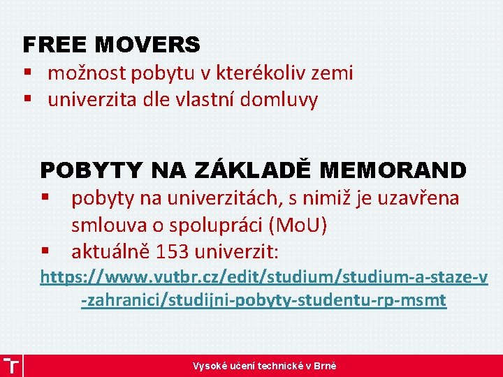 FREE MOVERS § možnost pobytu v kterékoliv zemi § univerzita dle vlastní domluvy POBYTY