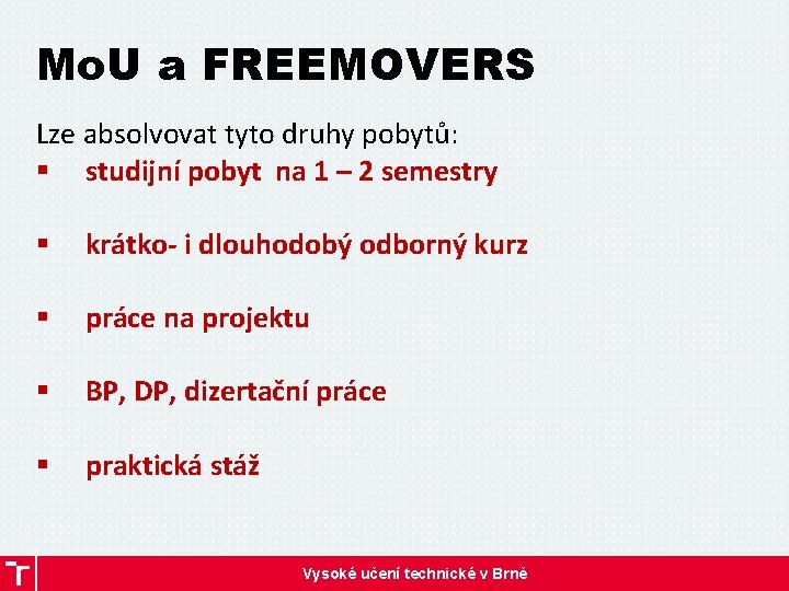 Mo. U a FREEMOVERS Lze absolvovat tyto druhy pobytů: § studijní pobyt na 1