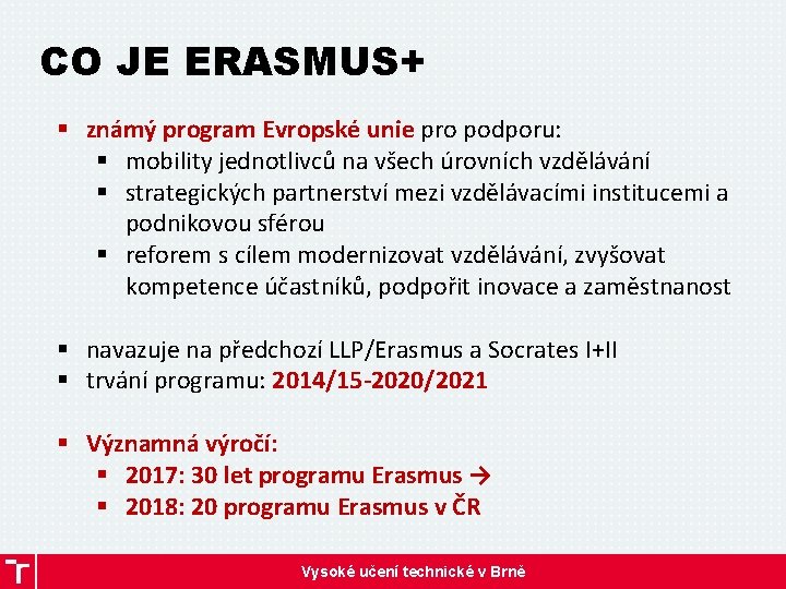 CO JE ERASMUS+ § známý program Evropské unie pro podporu: § mobility jednotlivců na
