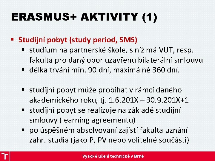 ERASMUS+ AKTIVITY (1) § Studijní pobyt (study period, SMS) § studium na partnerské škole,