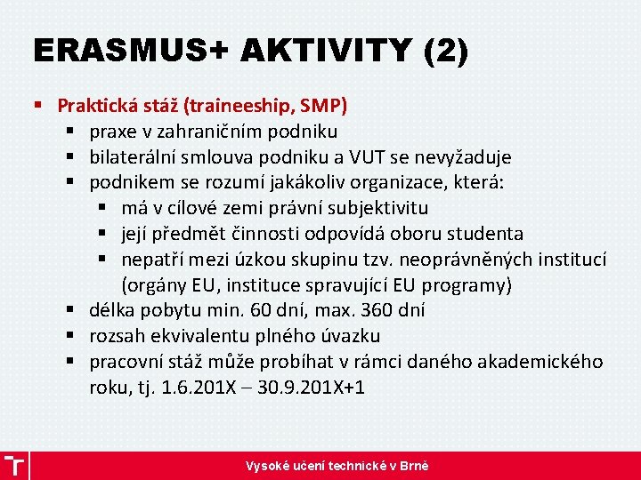 ERASMUS+ AKTIVITY (2) § Praktická stáž (traineeship, SMP) § praxe v zahraničním podniku §