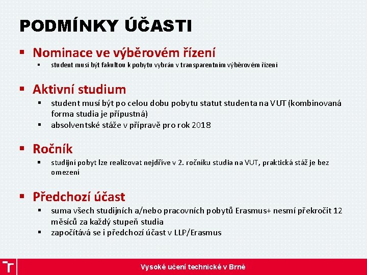 PODMÍNKY ÚČASTI § Nominace ve výběrovém řízení § student musí být fakultou k pobytu