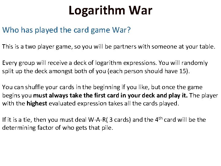 Logarithm War Who has played the card game War? This is a two player