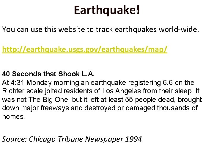 Earthquake! You can use this website to track earthquakes world-wide. http: //earthquake. usgs. gov/earthquakes/map/