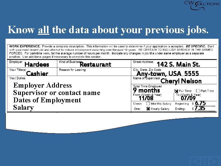 Know all the data about your previous jobs. Hardees Cashier Restaurant Employer Address Supervisor Know all the data about your previous jobs. Hardees Cashier Restaurant Employer Address Supervisor