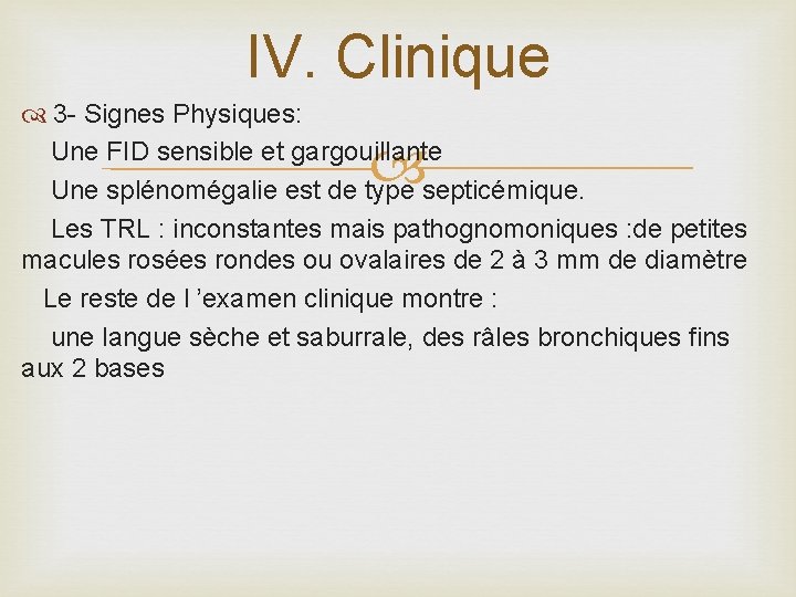 IV. Clinique 3 - Signes Physiques: Une FID sensible et gargouillante Une splénomégalie est