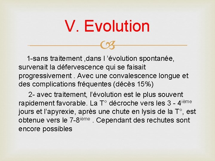 V. Evolution 1 -sans traitement , dans l ’évolution spontanée, survenait la défervescence qui