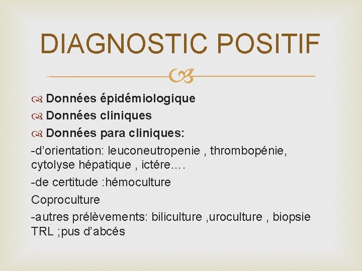 DIAGNOSTIC POSITIF Données épidémiologique Données cliniques Données para cliniques: -d’orientation: leuconeutropenie , thrombopénie, cytolyse