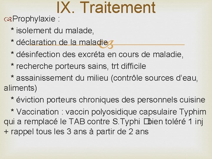 IX. Traitement Prophylaxie : * isolement du malade, * déclaration de la maladie *