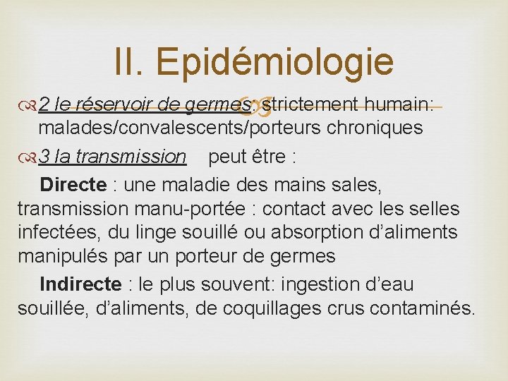 II. Epidémiologie 2 le réservoir de germes: strictement humain: malades/convalescents/porteurs chroniques 3 la transmission