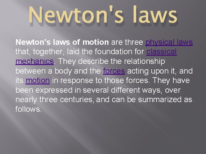Newton's laws of motion are three physical laws that, together, laid the foundation for