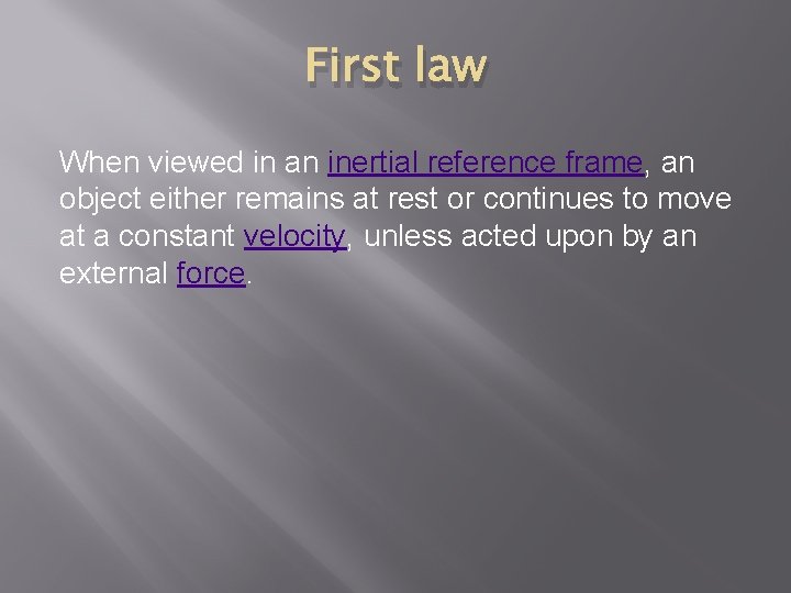 First law When viewed in an inertial reference frame, an object either remains at