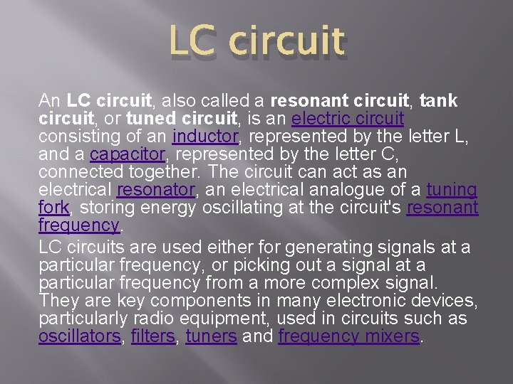 LC circuit An LC circuit, also called a resonant circuit, tank circuit, or tuned