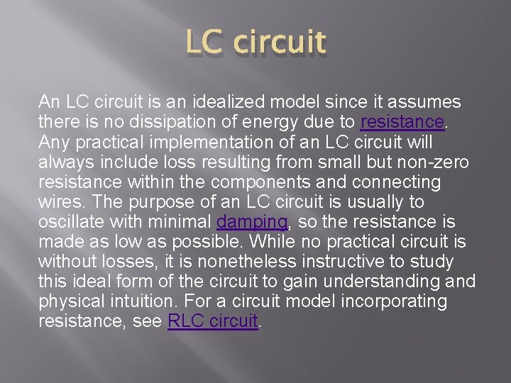 LC circuit An LC circuit is an idealized model since it assumes there is