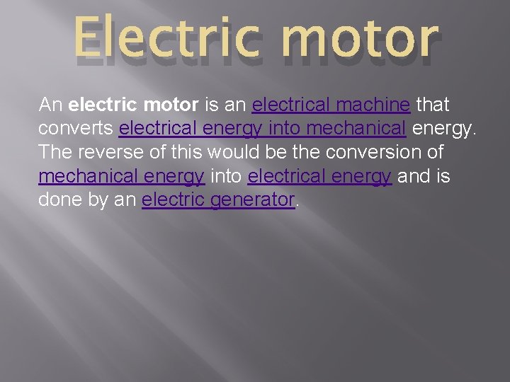 Electric motor An electric motor is an electrical machine that converts electrical energy into