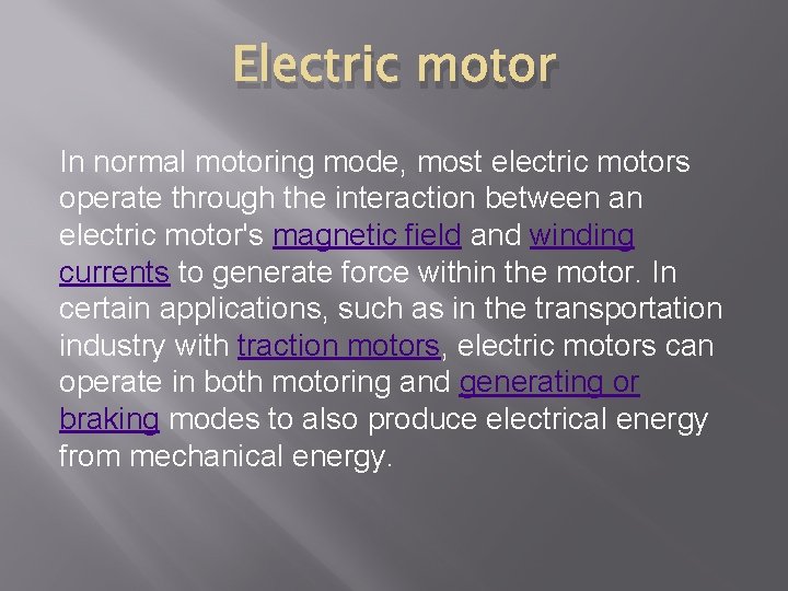 Electric motor In normal motoring mode, most electric motors operate through the interaction between