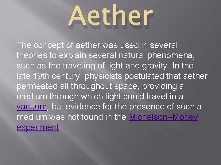 Aether The concept of aether was used in several theories to explain several natural