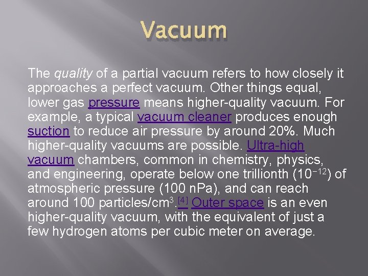 Vacuum The quality of a partial vacuum refers to how closely it approaches a