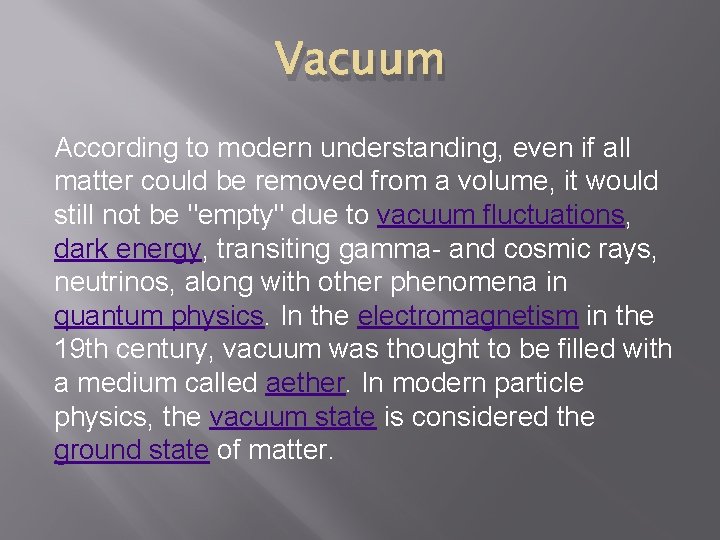 Vacuum According to modern understanding, even if all matter could be removed from a